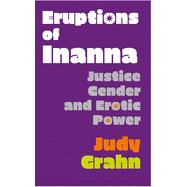 Eruptions of Inanna: Justice, Gender, and Erotic Power