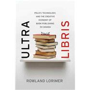 Ultra Libris Policy, Technology, and the Creative Economy of Book Publishing in Canada