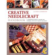Creative Needlecraft Handbook: A Comprehensive Guide to Materials and Techniques, with Over 60 Step-By-Step Projects