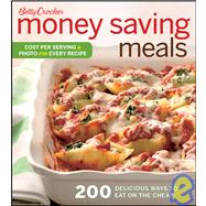 Betty Crocker Money Saving Meals : 200 Delicious Ways to Eat on the Cheap