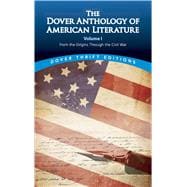 The Dover Anthology of American Literature, Volume I From the Origins Through the Civil War