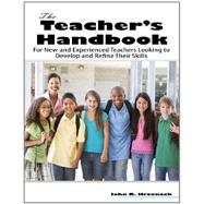 The Teacher's Handbook: For New and Experienced Teachers Looking to Develop and Refine Their Skills