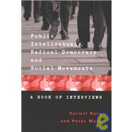 Public Intellectuals, Radical Democracy and Social Movements : A Book of Interviews