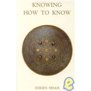 Knowing How to Know: A Practical Philosophy in the Sufi Tradition