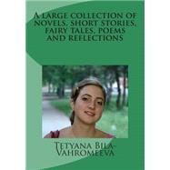 A Large Collection of Novels, Short Stories, Fairy Tales, Poems and Reflections