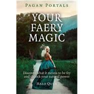 Pagan Portals - Your Faery Magic Discover What It Means To Be Fey and Unlock Your Natural Power,9781785350764