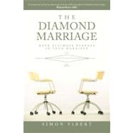 The Diamond Marriage: Have Ultimate Purpose in Your Marriage