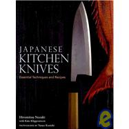 Japanese Kitchen Knives Essential Techniques and Recipes