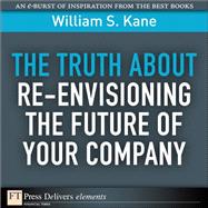 The Truth About Re-Envisioning the Future of Your Company