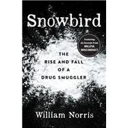 Snowbird The Rise and Fall of a Drug Smuggler