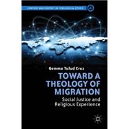 Toward A Theology of Migration Social Justice and Religious Experience