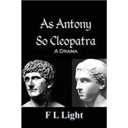As Antony So Cleopatra: A Drama