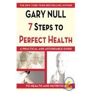 7 Steps to Perfect Health : A Practical Guide to Mental, Physical, and Spiritual Wellness