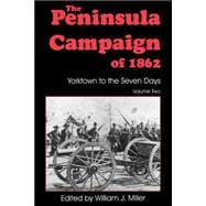 The Peninsula Campaign Of 1862 Yorktown To The Seven Days, Vol. 2