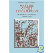 Masters of the Reformation: The Emergence of a New Intellectual Climate in Europe