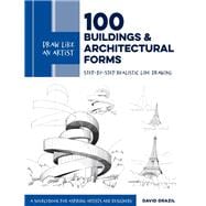 Draw Like an Artist: 100 Buildings and Architectural Forms Step-by-Step Realistic Line Drawing - A Sourcebook for Aspiring Artists and Designers