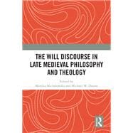The Will Discourse in Late Medieval Philosophy and Theology
