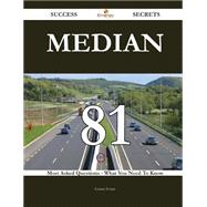 Median 81 Success Secrets - 81 Most Asked Questions On Median - What You Need To Know