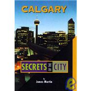 Calgary : Secrets of the City