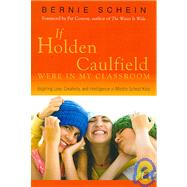 If Holden Caulfield Were in My Classroom Inspiring Love, Creativity, and Intelligence in Middle School Kids