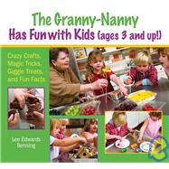 Granny-Nanny Has Fun with Kids! (Ages 3 and Up) : Crazy Crafts, Magic Tricks, Giggle Treats, and Fun Facts