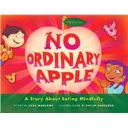 No Ordinary Apple : A Story about Eating Mindfully,9781614290766