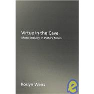 Virtue in the Cave Moral Inquiry in Plato's Meno