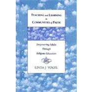 Teaching and Learning in Communities of Faith : Empowering Adults Through Religious Education
