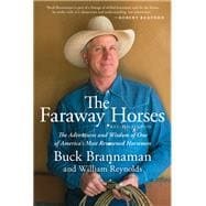 Faraway Horses The Adventures and Wisdom of One of America's Most Renowned Horsemen
