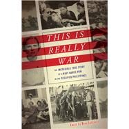 This Is Really War The Incredible True Story of a Navy Nurse POW in the Occupied Philippines