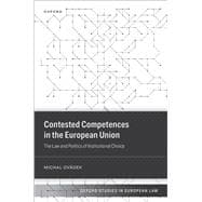 Contested Competences in the European Union The Law and Politics of Institutional Choice