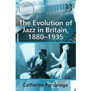 The Evolution of Jazz in Britain, 1880û1935