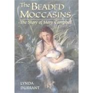 The Beaded Moccasins: The Story of Mary Campbell