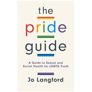 The Pride Guide A Guide to Sexual and Social Health for LGBTQ Youth