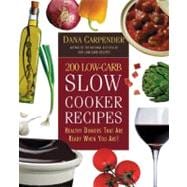 200 Low-Carb Slow Cooker Recipes Healthy Dinners That Are Ready When You Are!