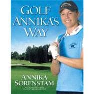 Golf Annika's Way How I Elevated My Game to Be the Best-- and How You Can Too