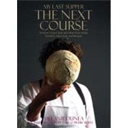My Last Supper: The Next Course 50 More Great Chefs and Their Final Meals: Portraits, Interviews, and Recipes