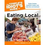 The Complete Idiot's Guide to Eating Local