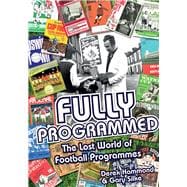 Fully Programmed The Lost World of Football Programmes