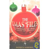 The Xmas Files: Facts Behind the Myths and Magic of Christmas