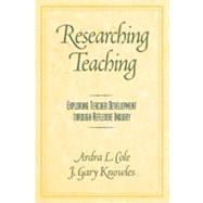 Researching Teaching: Exploring Teacher Development Through Reflexive Inquiry
