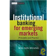 Institutional Banking for Emerging Markets : Principles and Practice