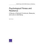 Psychological Fitness and Resilience A Review of Relevant Constructs, Measures, and Links to Well-Being