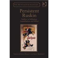 Persistent Ruskin: Studies in Influence, Assimilation and Effect