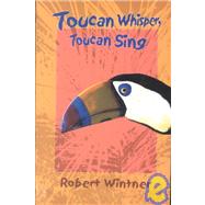 Toucan Whisper, Toucan Sing: A Novel