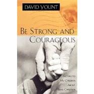 Be Strong and Courageous Letters to My Children About Being Christian