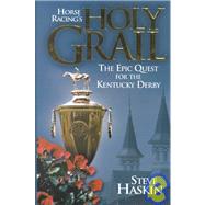 Horse Racing's Holy Grail : The Epic Quest for the Kentucky Derby
