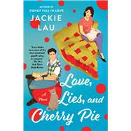 Love, Lies, and Cherry Pie A Novel