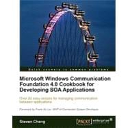 Microsoft Windows Communication Foundation 4. 0 Cookbook for Developing SOA Applications : Over 85 easy recipes for managing communication between Applications