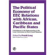 Political Economy of EEC Relations with African, Caribbean and Pacific States : Contributions to the Understanding of the Lome Convention on North-South Relations